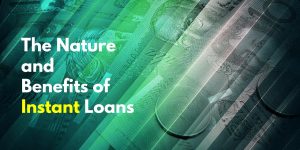 blog - The Nature and Benefits of Instant Loans